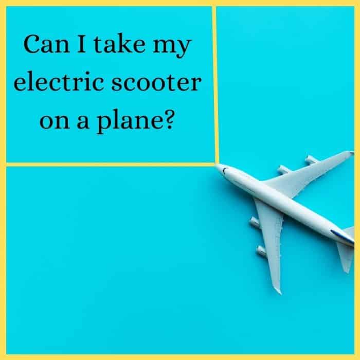 Can I take my electric scooter on a plane? Latest Regulations
